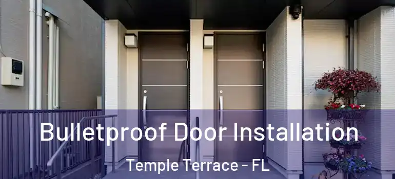  Bulletproof Door Installation Temple Terrace - FL