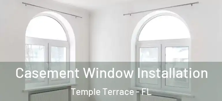  Casement Window Installation Temple Terrace - FL