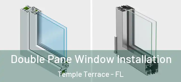  Double Pane Window Installation Temple Terrace - FL