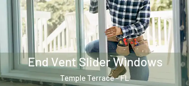  End Vent Slider Windows Temple Terrace - FL