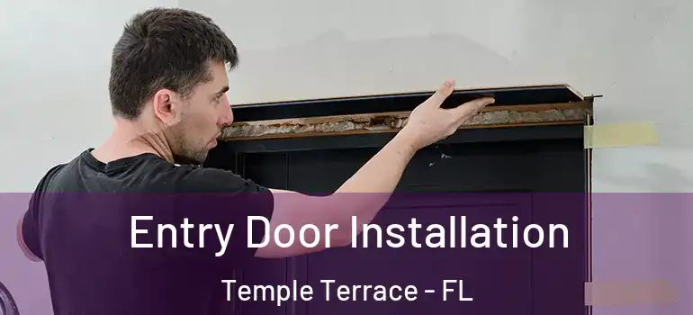  Entry Door Installation Temple Terrace - FL