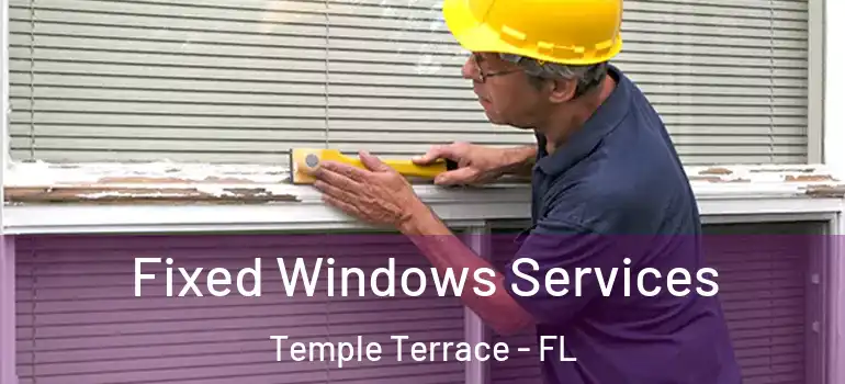  Fixed Windows Services Temple Terrace - FL