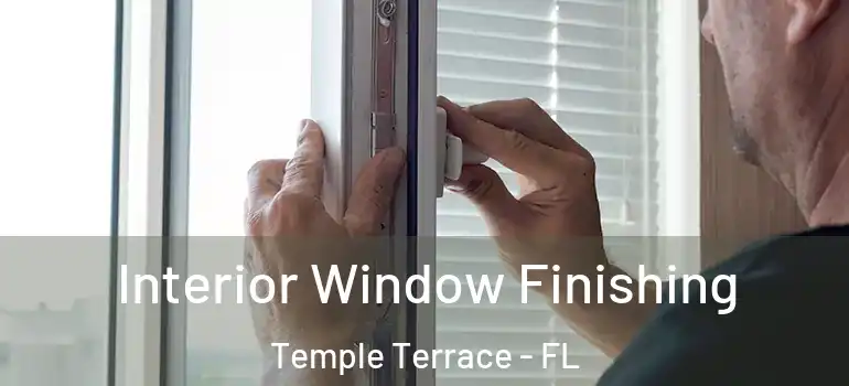  Interior Window Finishing Temple Terrace - FL