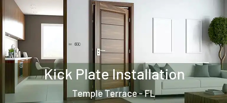  Kick Plate Installation Temple Terrace - FL