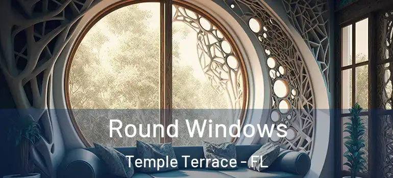  Round Windows Temple Terrace - FL