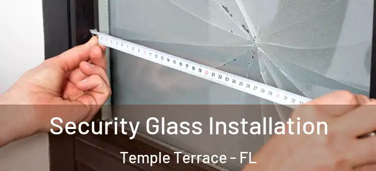  Security Glass Installation Temple Terrace - FL