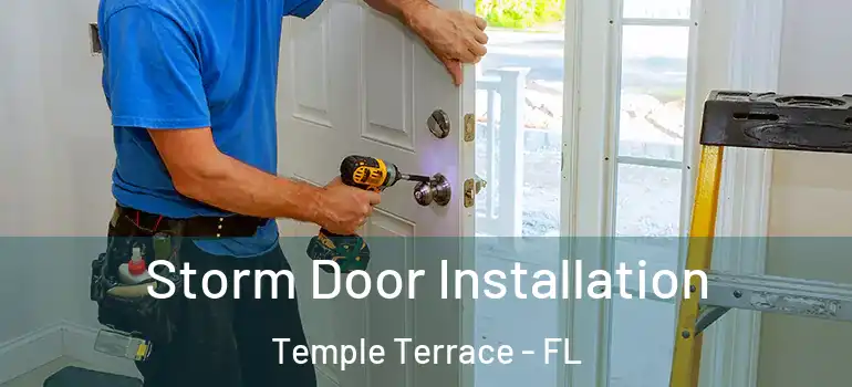  Storm Door Installation Temple Terrace - FL