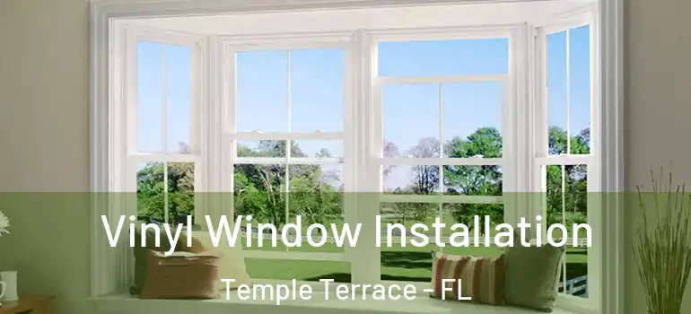  Vinyl Window Installation Temple Terrace - FL