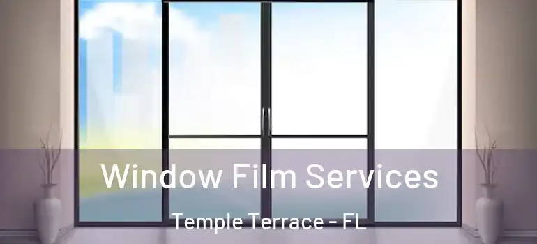  Window Film Services Temple Terrace - FL