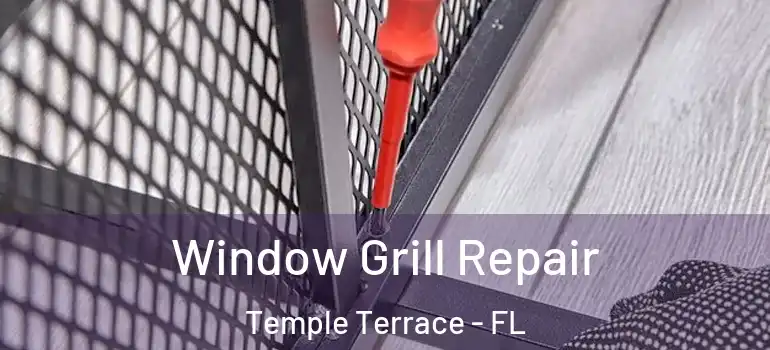  Window Grill Repair Temple Terrace - FL