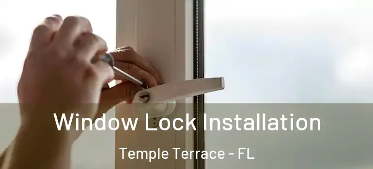  Window Lock Installation Temple Terrace - FL